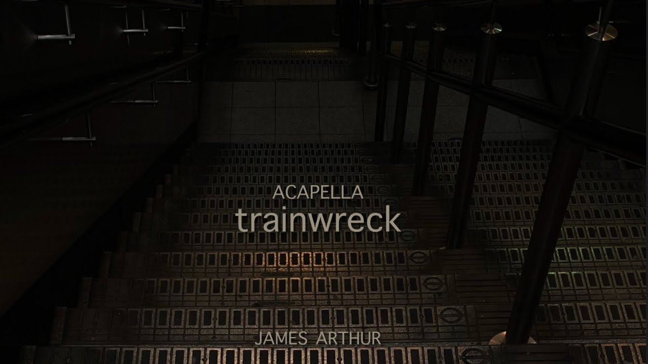 Trainwreck acapella/vocals only/no music (James Arthur)