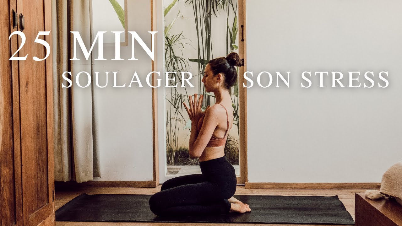 Yoga pour soulager son stress | Calmer votre mental en 25 minutes