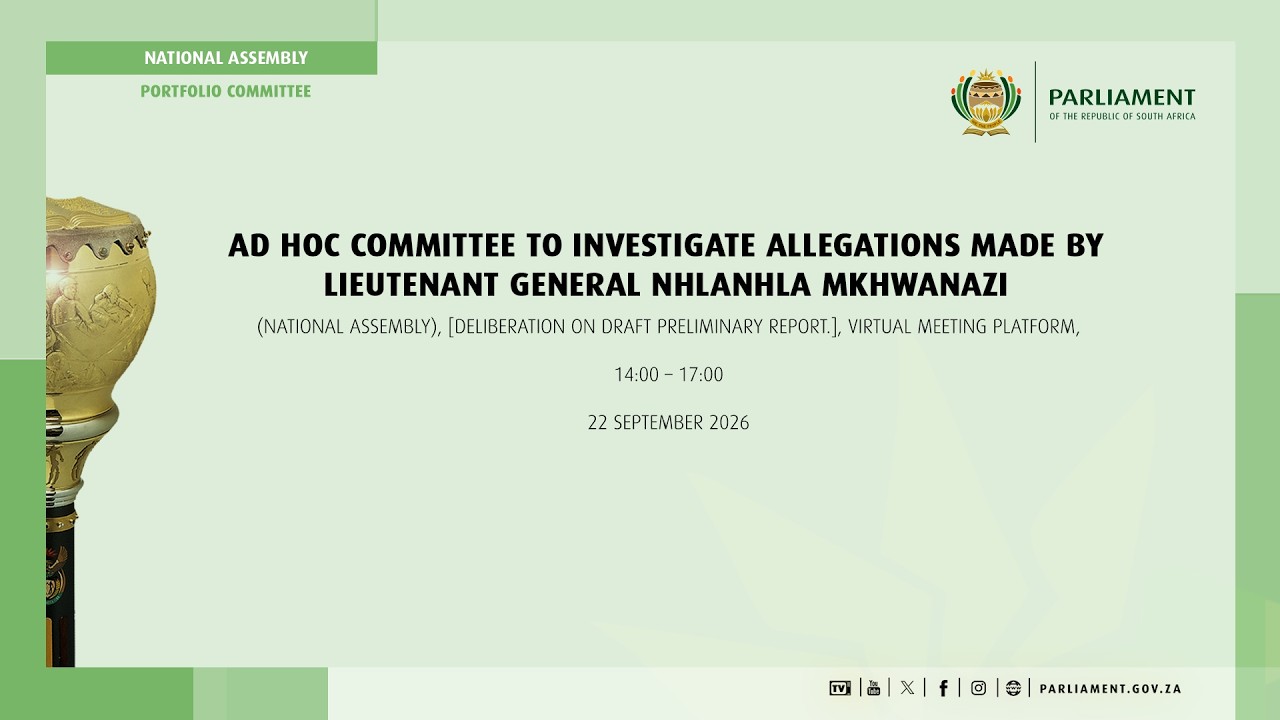 Ad Hoc Committee to Investigate Allegations made by Lieutenant General Mkhwanazi, 22 September 2026