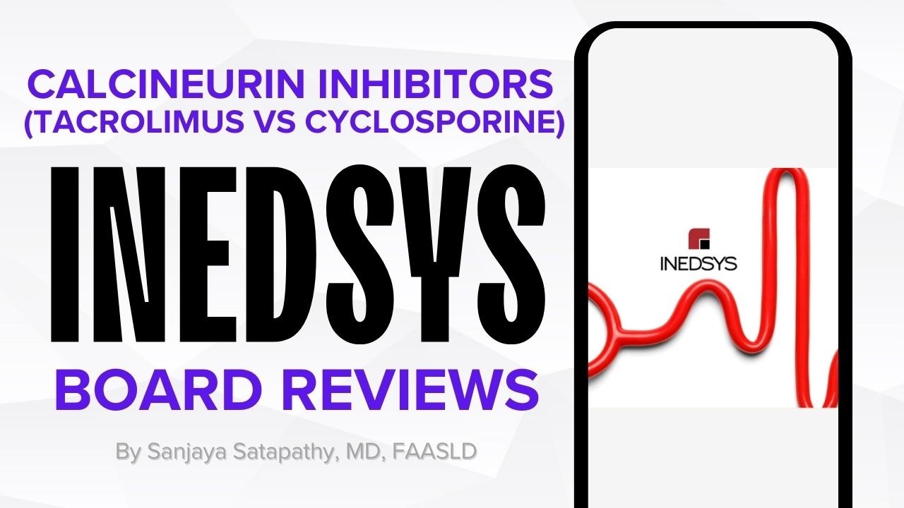 Calcineurin Inhibitors (Tacrolimus vs Cyclosporine) by Prof. Sanjaya Satapathy, MD, FAASLD