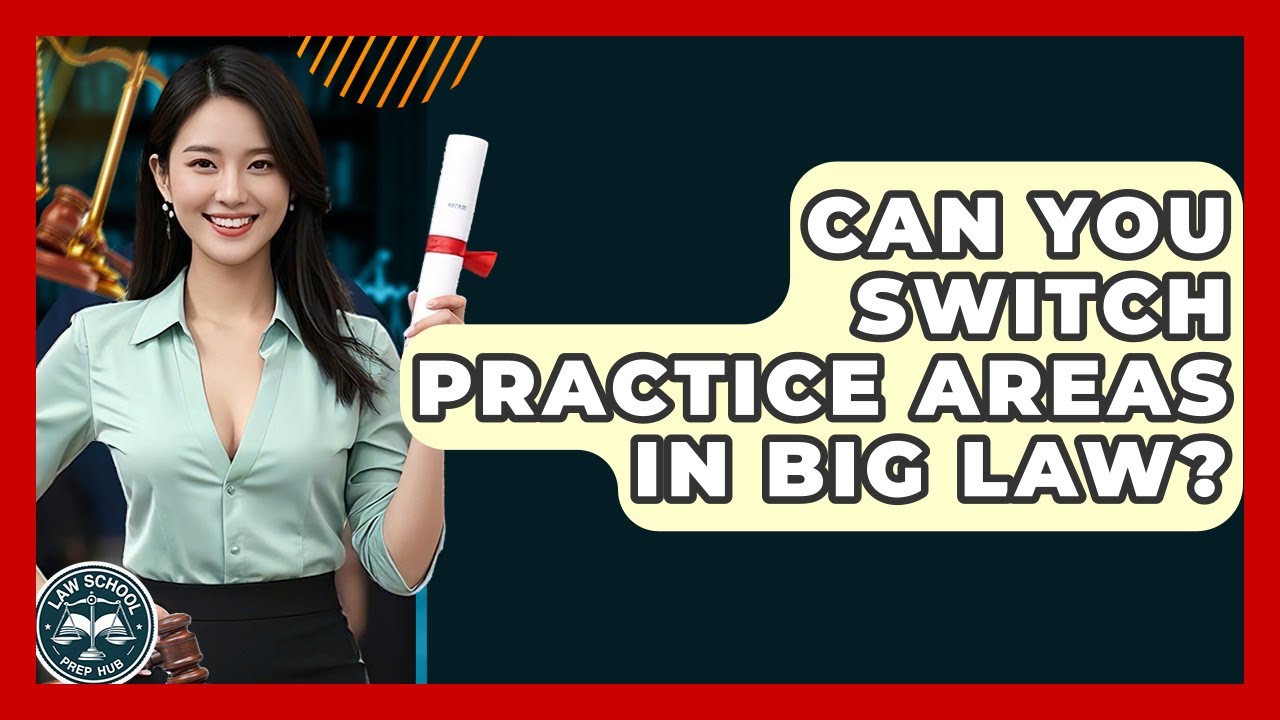 Can You Switch Practice Areas In Big Law? - Law School Prep Hub