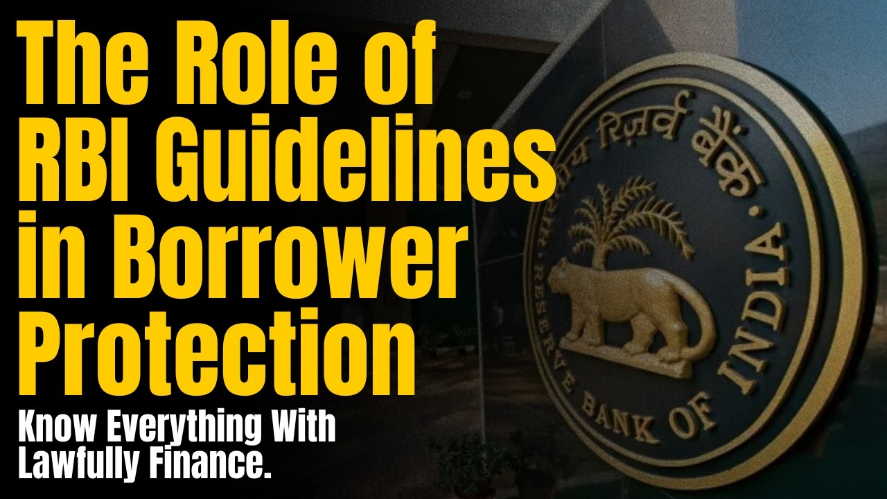 The Role of RBI Guidelines in Borrower Protection | Lawfully Finance