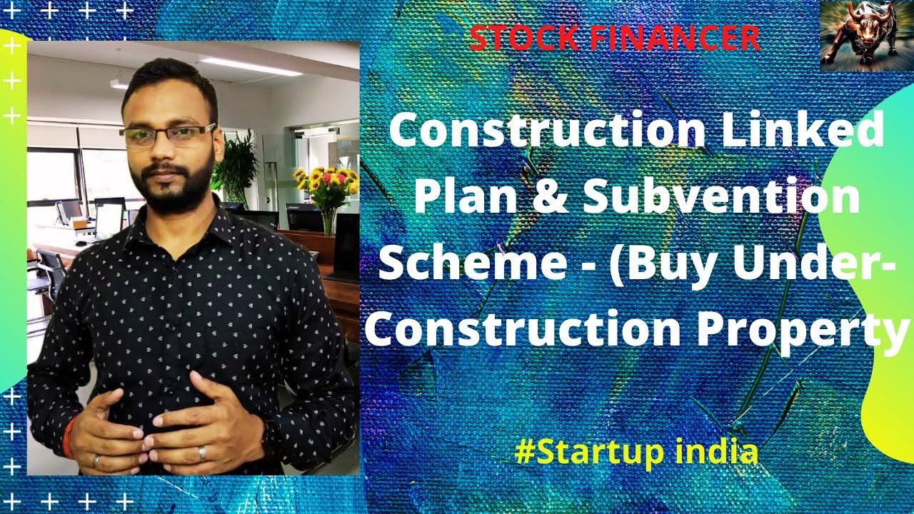Buy under-Construction Property ( Construction Linked Plan & Subvention Scheme )