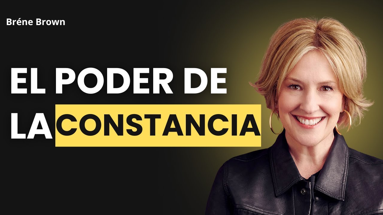 El Poder de la Constancia: C&oacute;mo Ser Consistente - Discurso Inspirador de Bren&eacute; Brown
