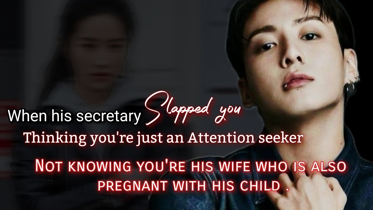 When his secretary slapped you thinking you're just an attention seeker not knowing you're his-