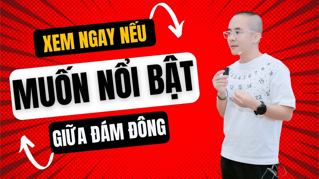 Muốn Nổi Bật Giữa Đám Đông? Xem Ngay Bí Mật Này | Master Anh Đức