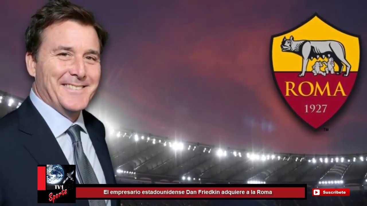 El empresario estadounidense Dan Friedkin adquiere a la Roma