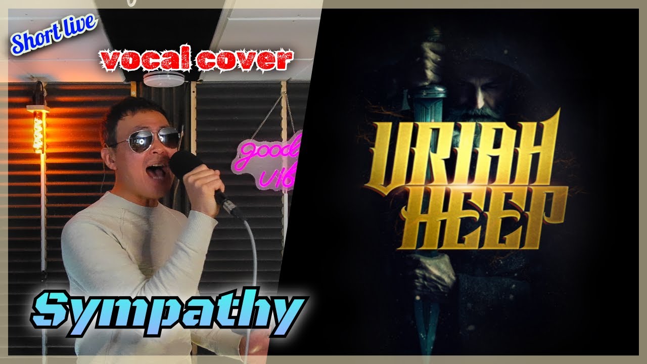 Uriah Heep - Sympathy (Short live vocal cover)｜John Lawton