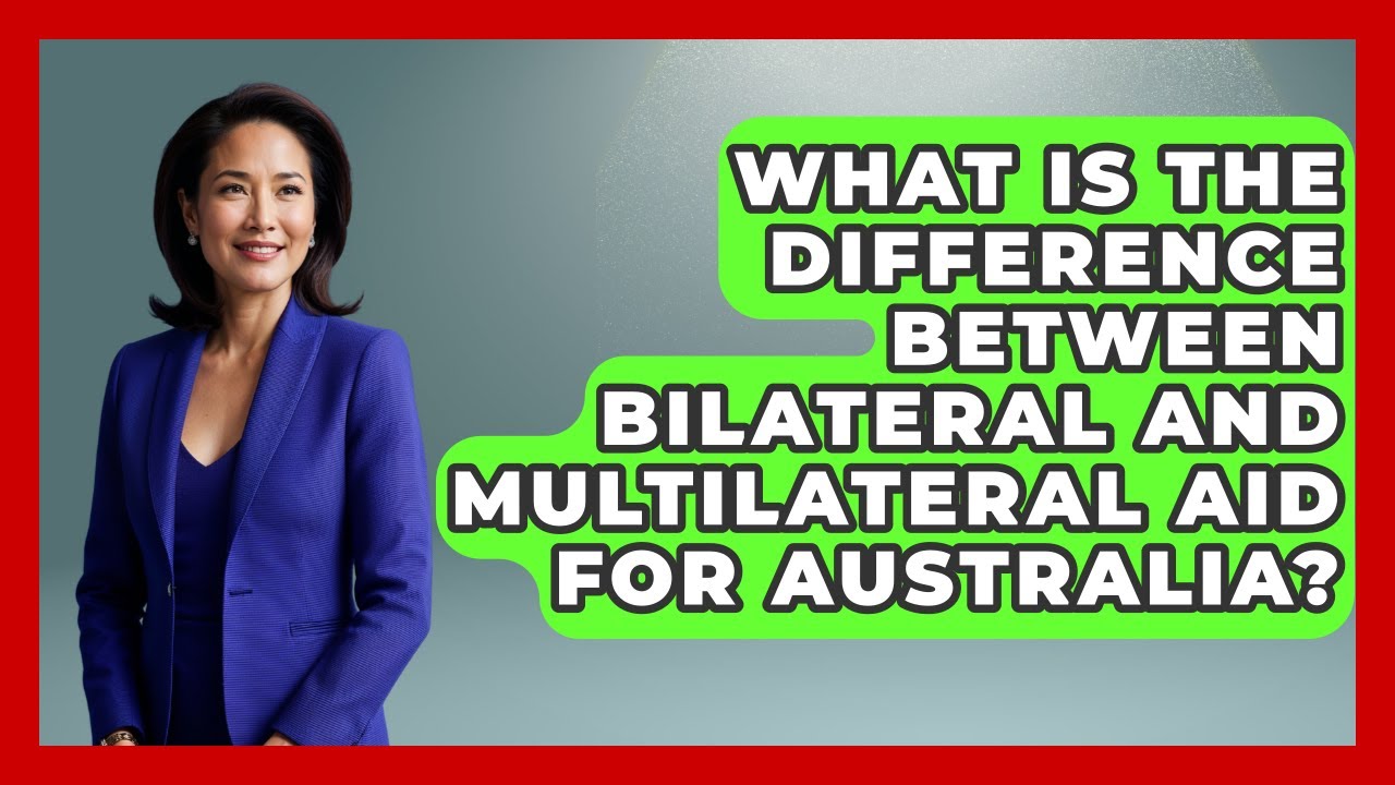 What Is The Difference Between Bilateral And Multilateral Aid For Australia?