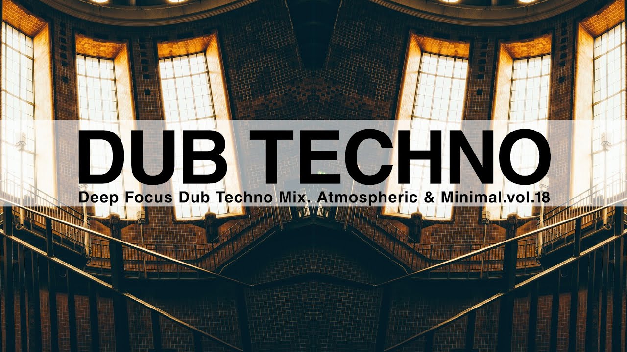 Deep Focus Dub Techno Mix. Atmospheric & Minimal.vol.18