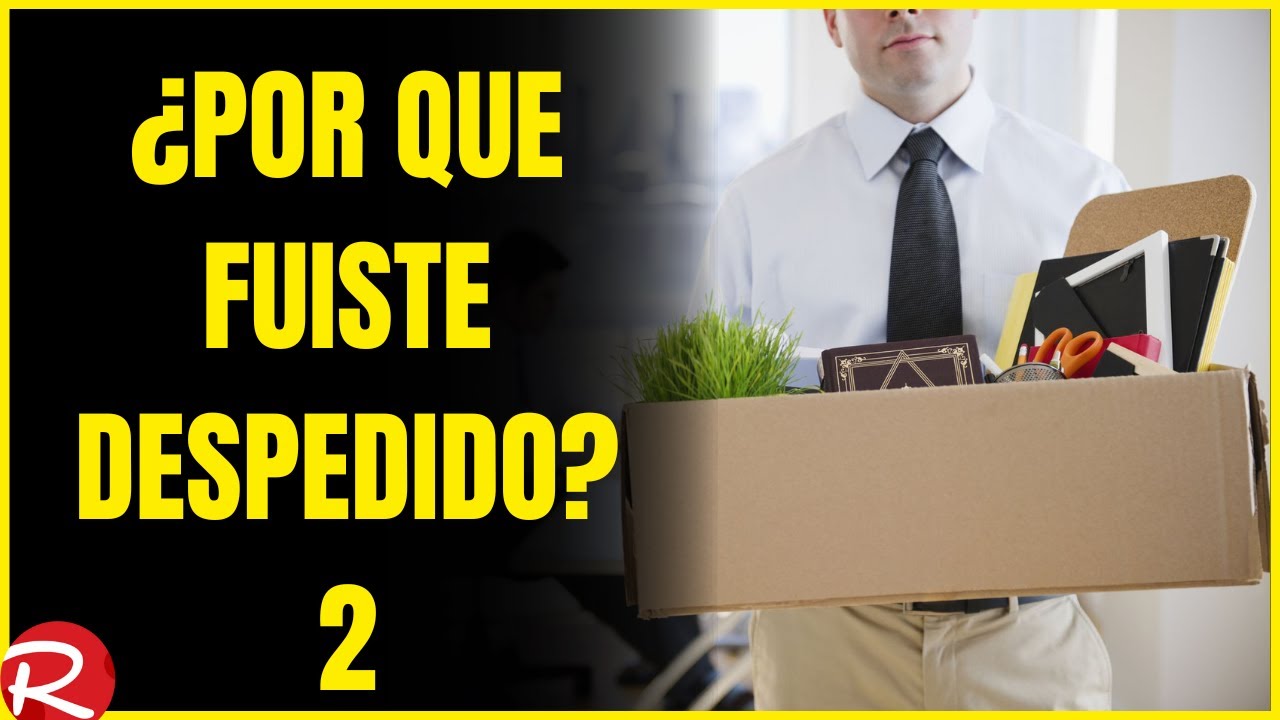 ¿por que fuiste despedido? 2