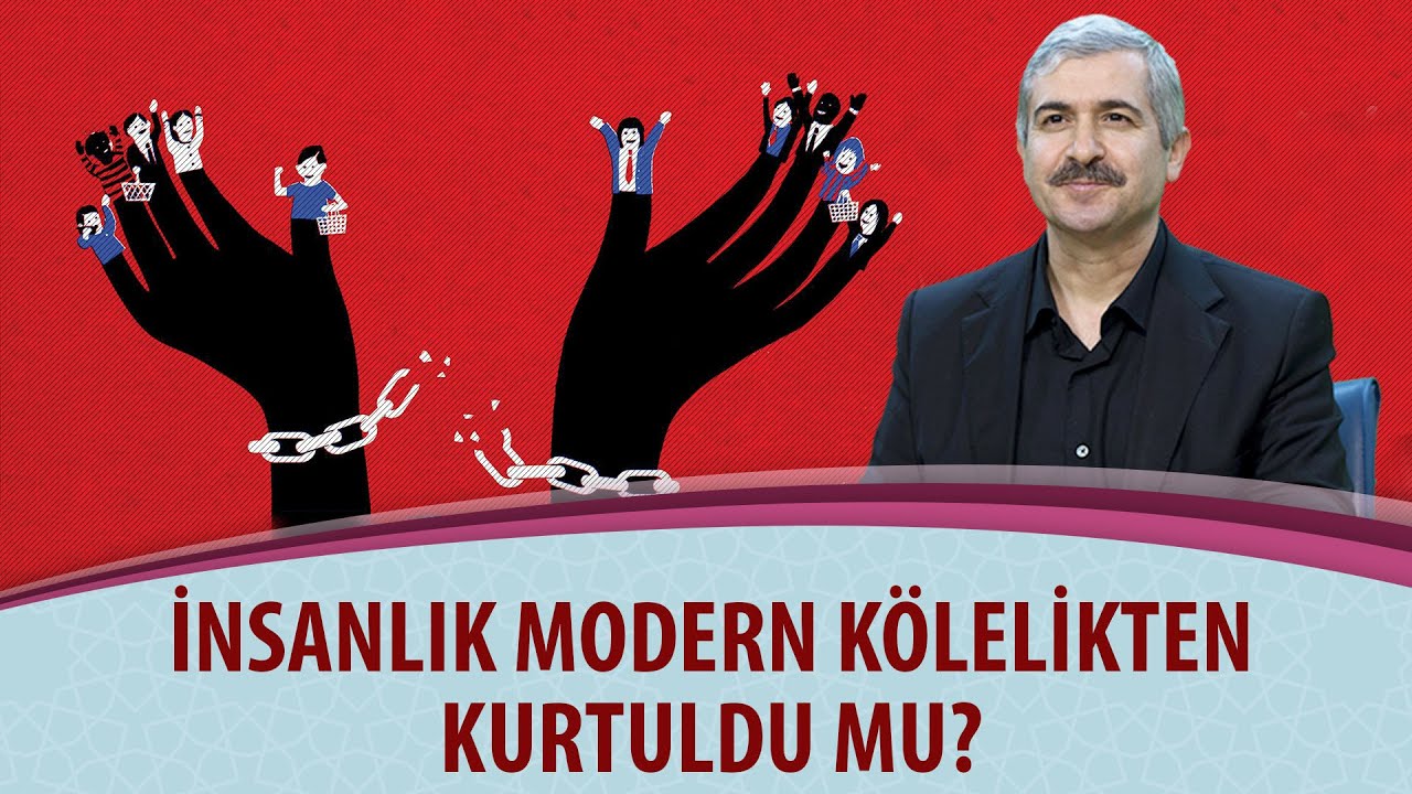 Dr. Burhan SABAZ - İnsanlık modern kölelikten kurtuldu mu?