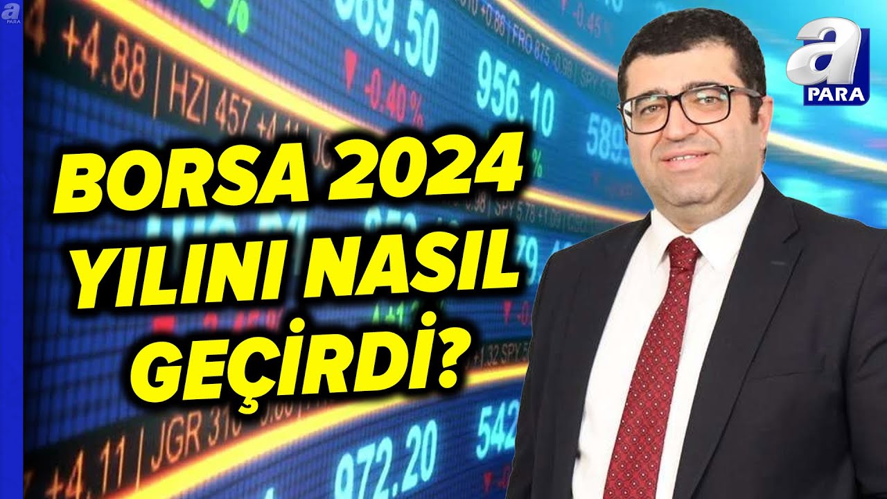 Borsa İstanbul 2024'&uuml; Nasıl Tamamlıyor? &Uuml;zeyir Doğan 2024 Yılını Değerlendirdi l A Para
