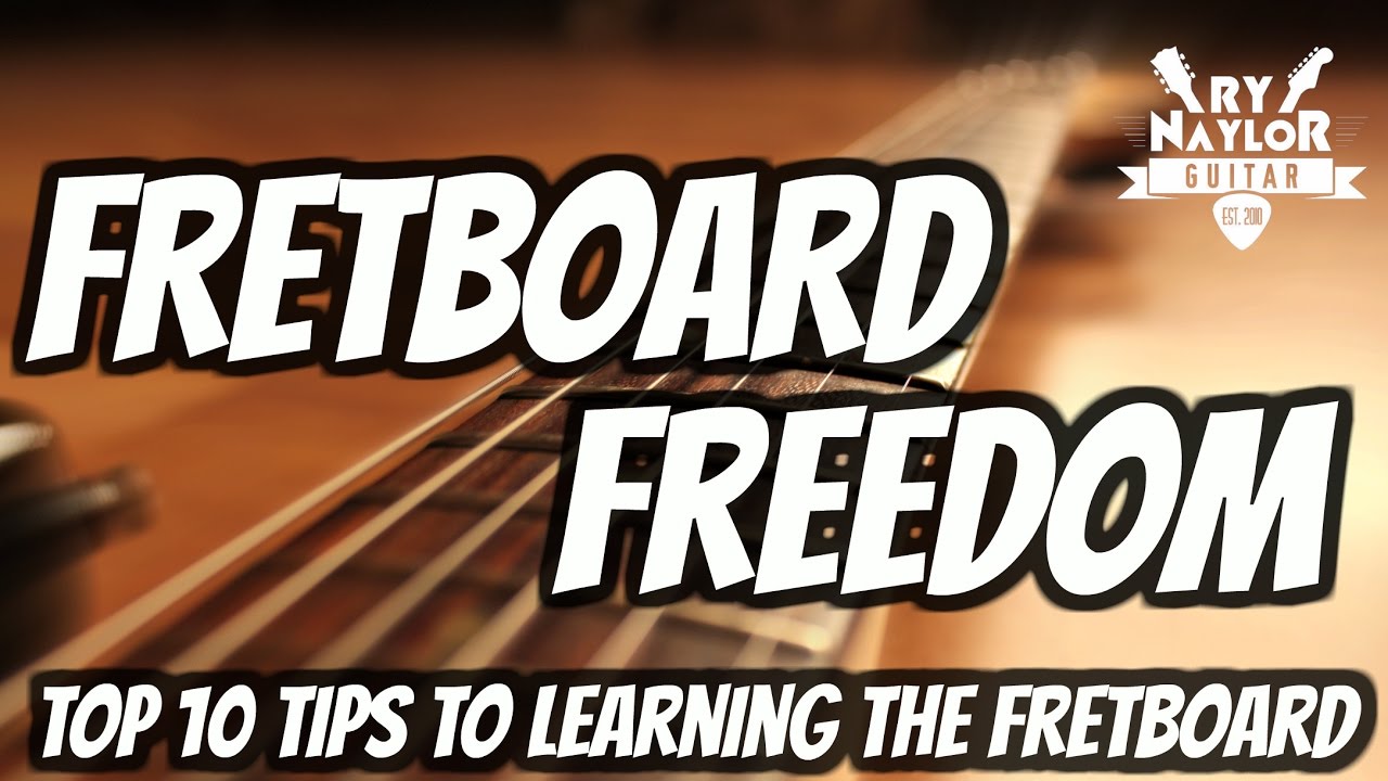 Top 10 tips to guitar fretboard mastery - Fretboard Freedom