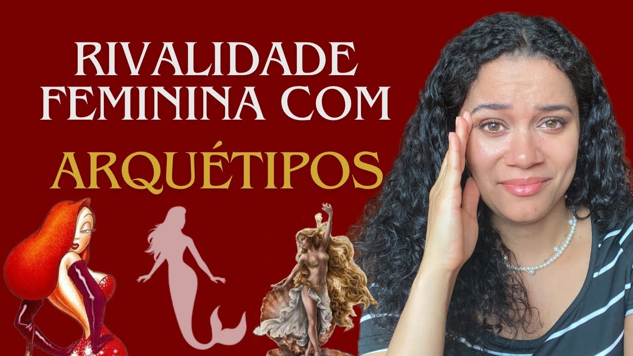 Arquétipos e Rivalidade Feminina | Por que isso acontece e o que fazer? Exemplos