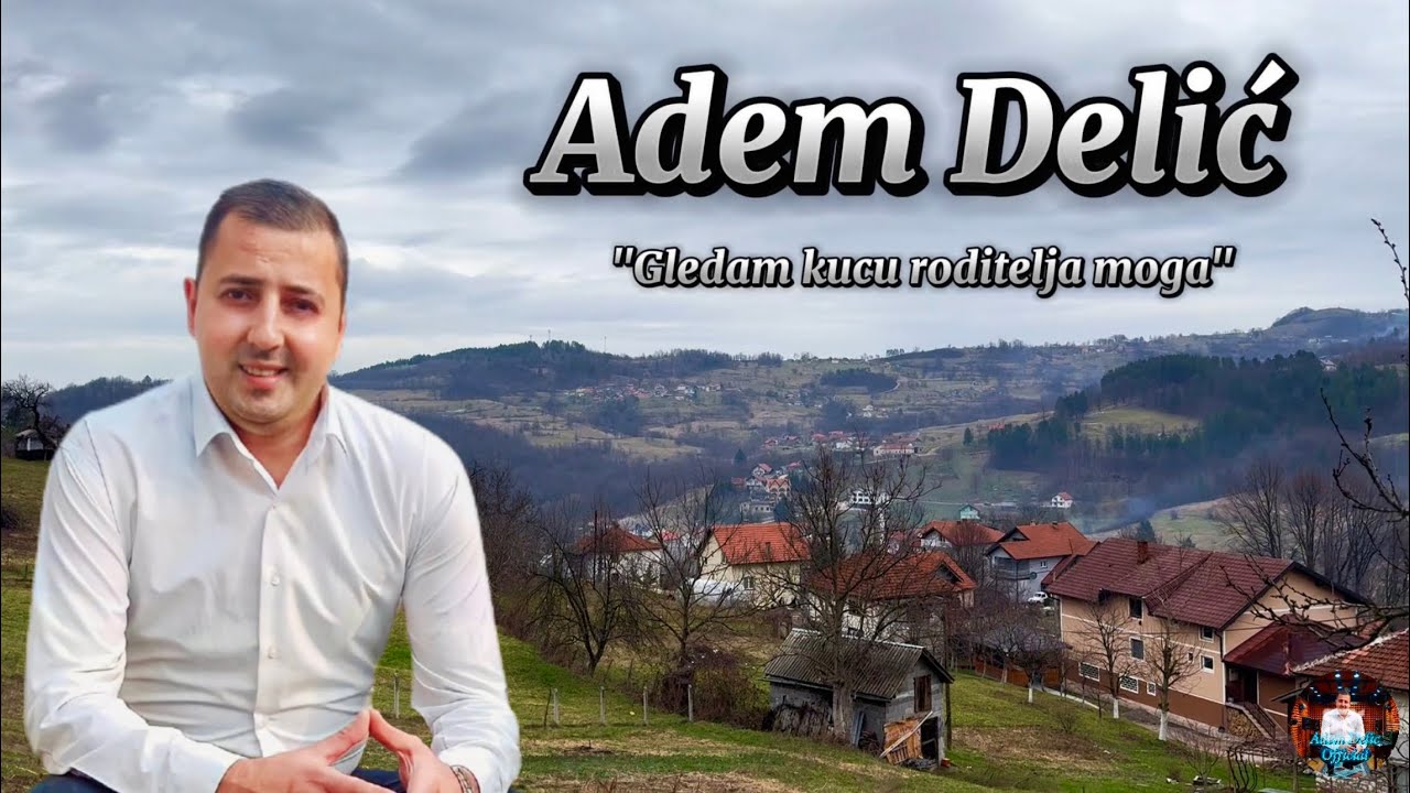 Adem Delić - Gledam kuću roditelja moga