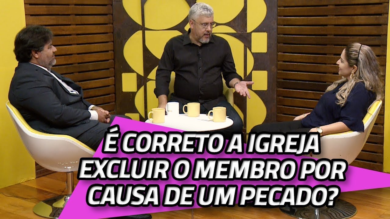 É correto a igreja excluir o membro por causa de um pecado? | 06/02/2020 | DE TUDO UM POUCO