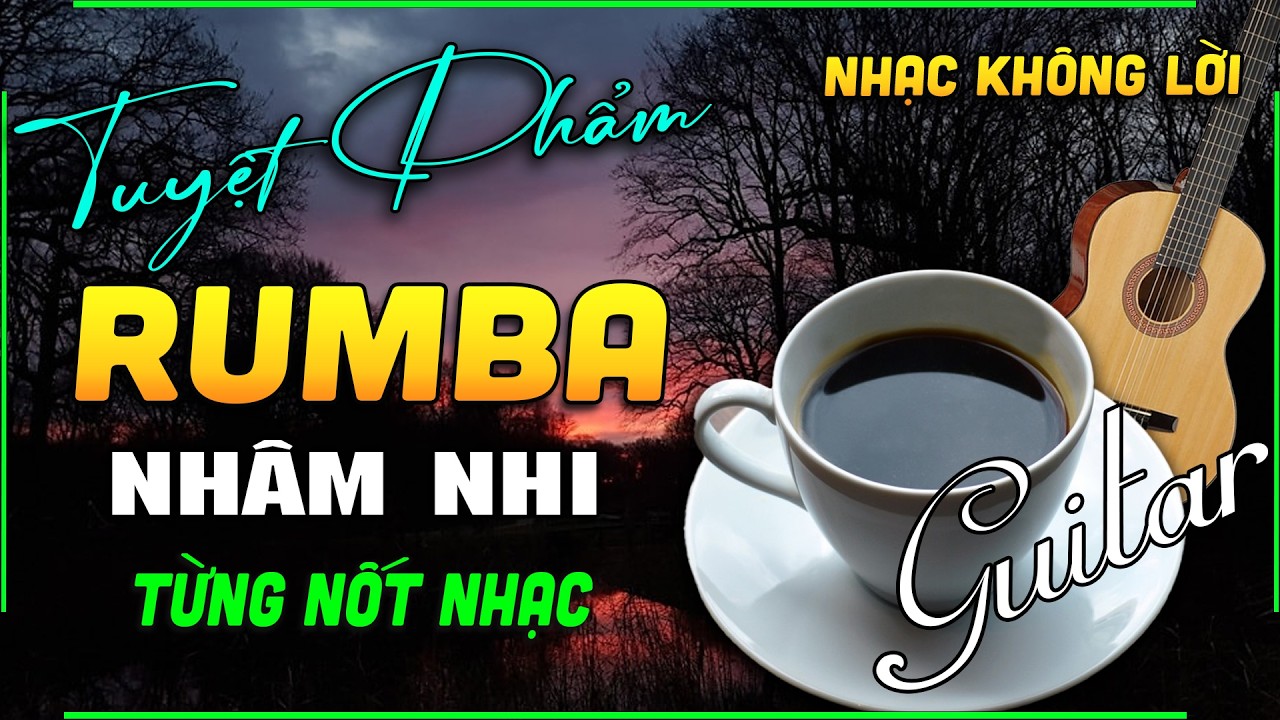 Nhạc Không Lời Guitar Cafe Hay Nhất Thế Giới Ai Nghe Cũng Thích -Hoà Tấu Rumba Chọn Lọc Toàn Bài Hay