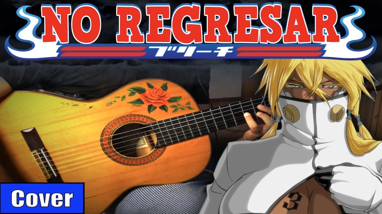 NO REGRESAR - BLEACH meets flamenco gipsy guitarist OST 3 GUITAR COVER