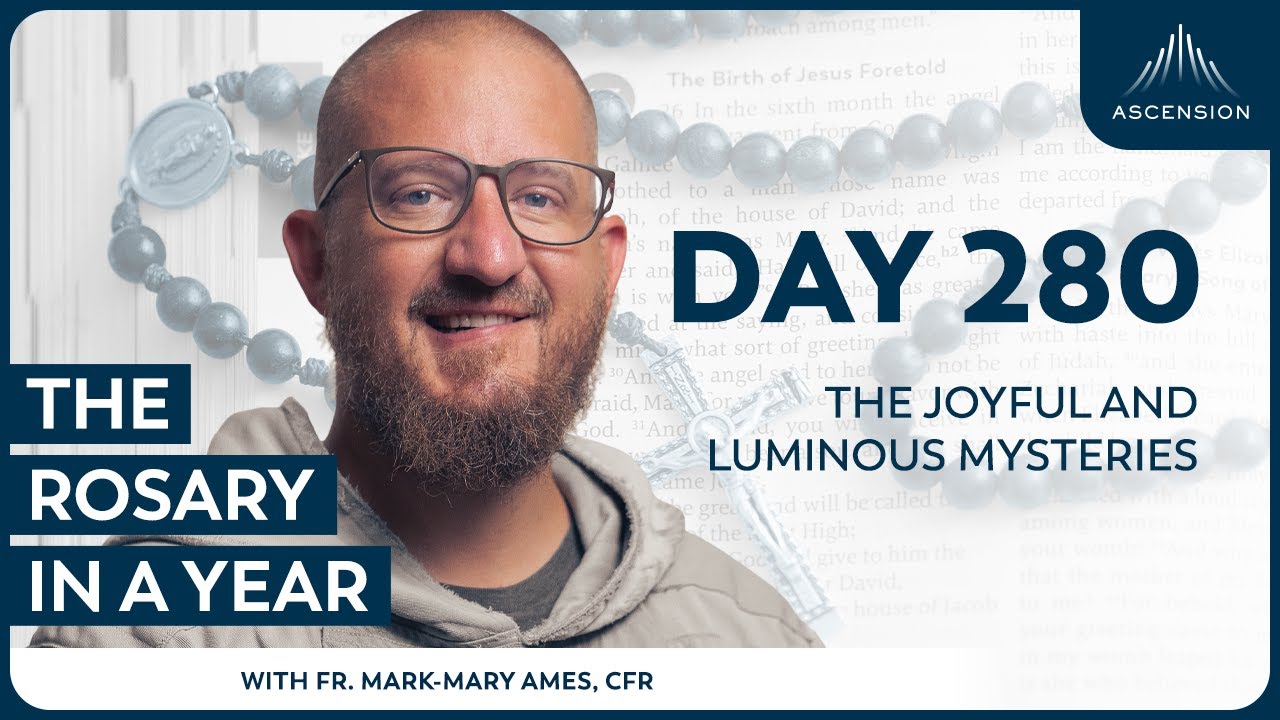Day 280: The Joyful and Luminous Mysteries — The Rosary in a Year (with Fr. Mark-Mary Ames)