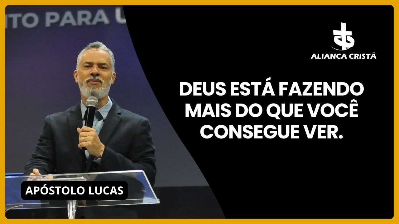 DEUS ESTÁ FAZENDO MAIS DO QUE VOCÊ CONSEGUE VER! APÓSTOLO LUCAS MARCONDES