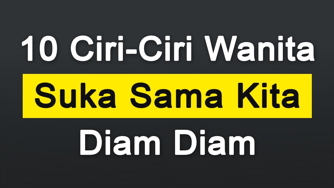 10 CIRI CIRI WANITA SUKA SAMA KITA DIAM DIAM