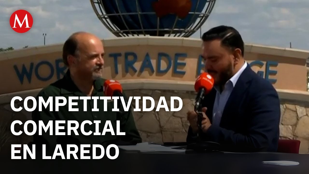 Las ventajas de Laredo como nodo clave del comercio internacional norteamericano
