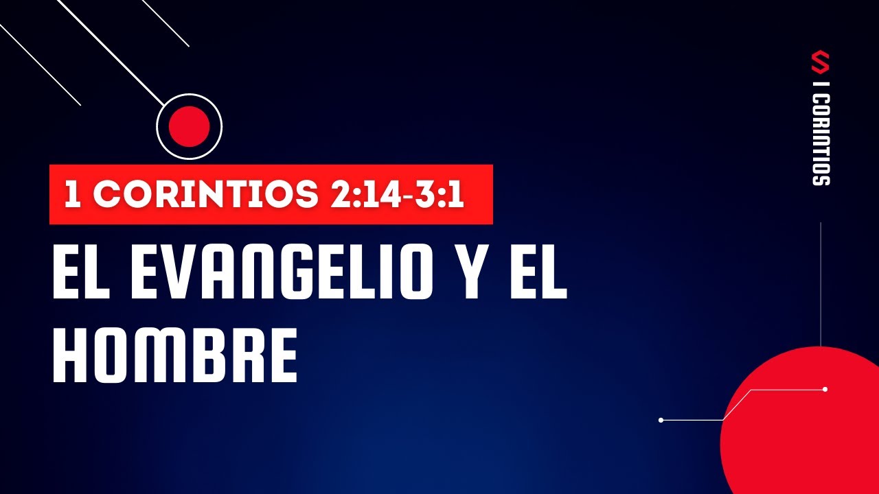 EL EVANGELIO Y EL HOMBRE (005 1 CORINTIOS 2:14-3:1)