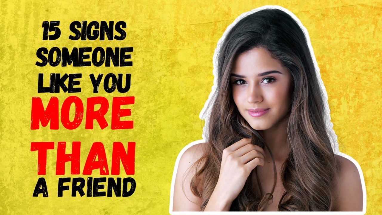 Signs Someone Likes You More Than a Friend