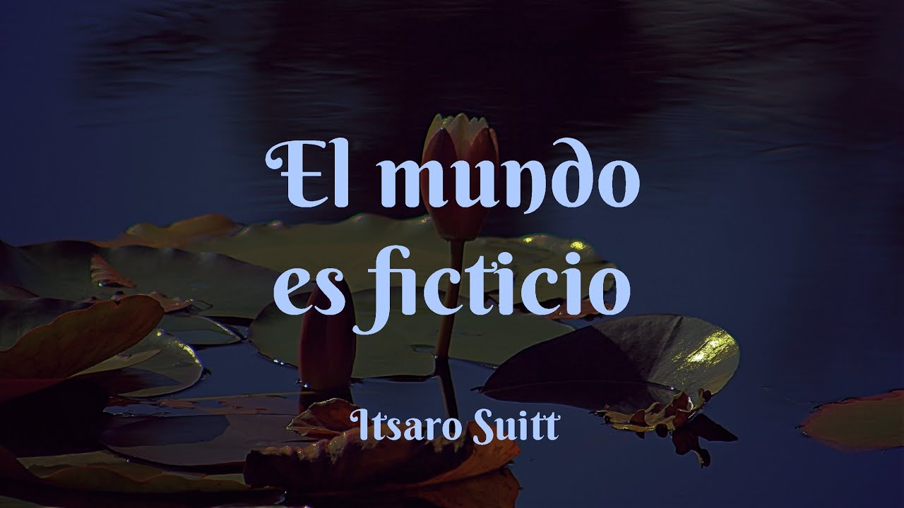 El mundo es ficticio - &Iacute;tsaro Suitt UCDM
