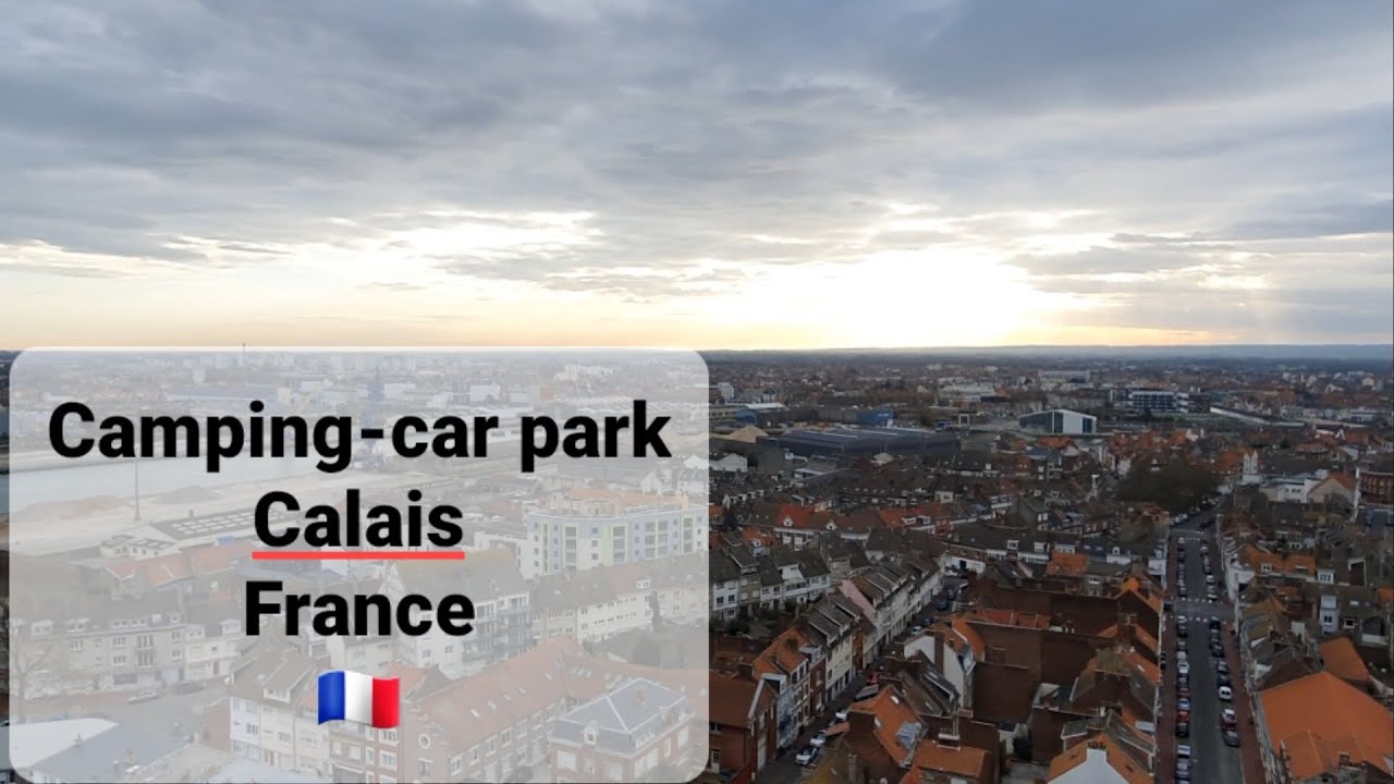Camping-car park Calais France 🇫🇷
