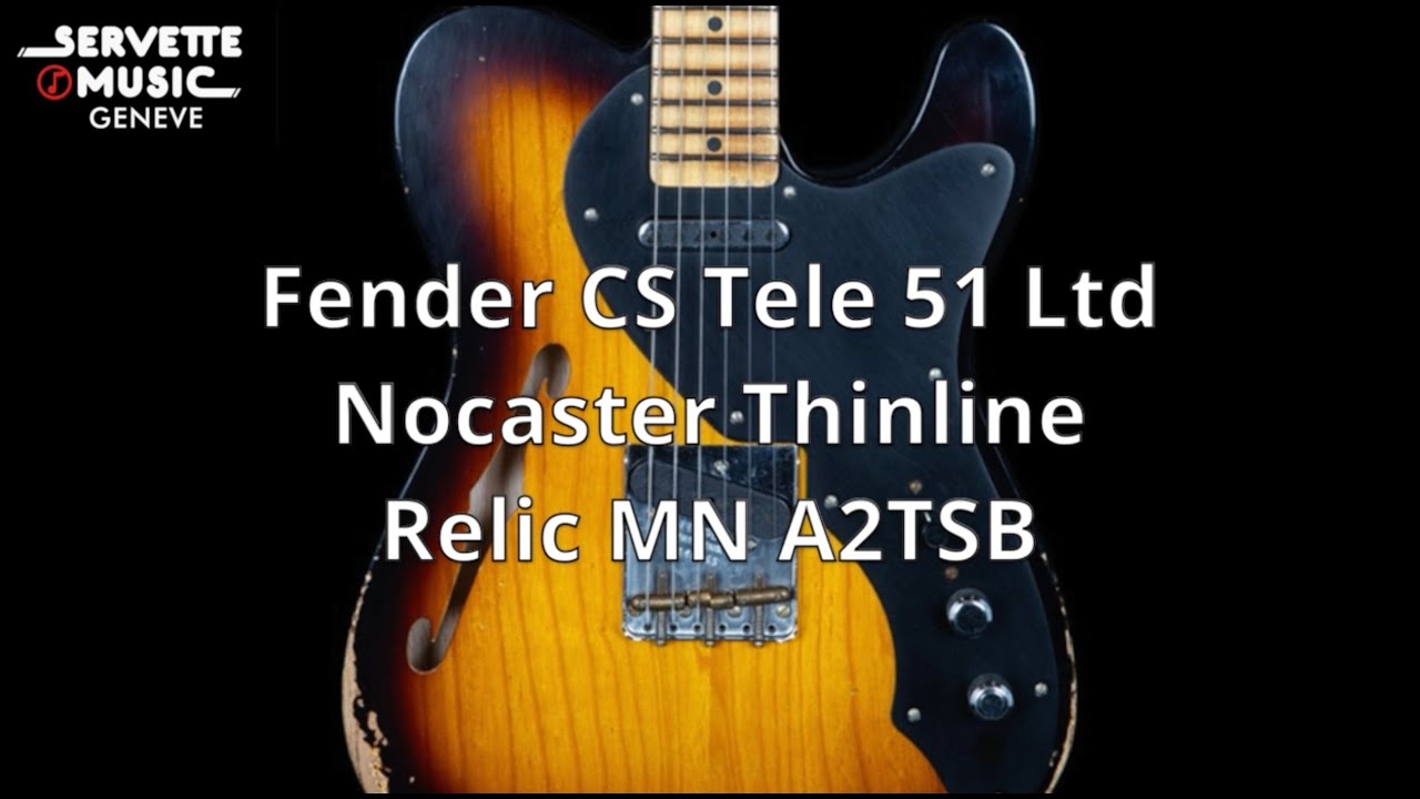 ServetteMusicTV : Fender CS Tele 51 Ltd Nocaster Thinline Relic MN A2TSB.