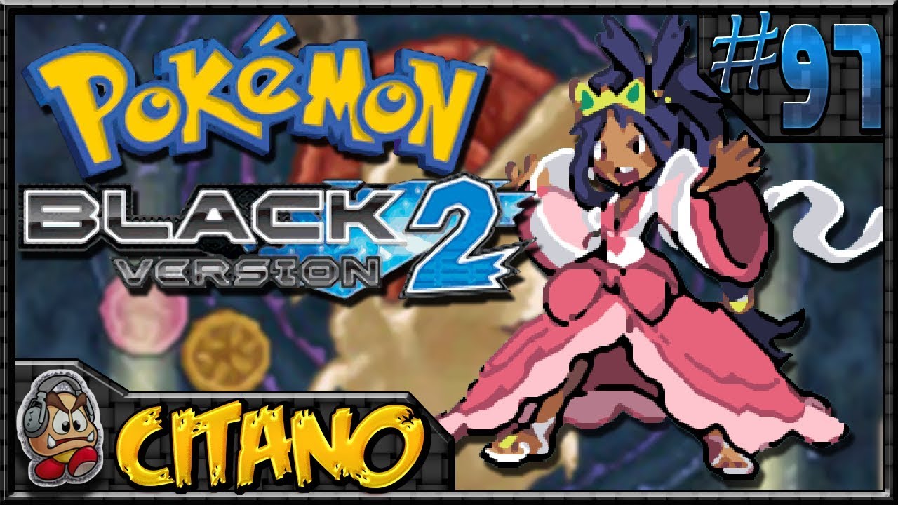 Let's Play Pokemon Black 2 - #97: Champion Iris, Round 2 - SEASON FINALE!!