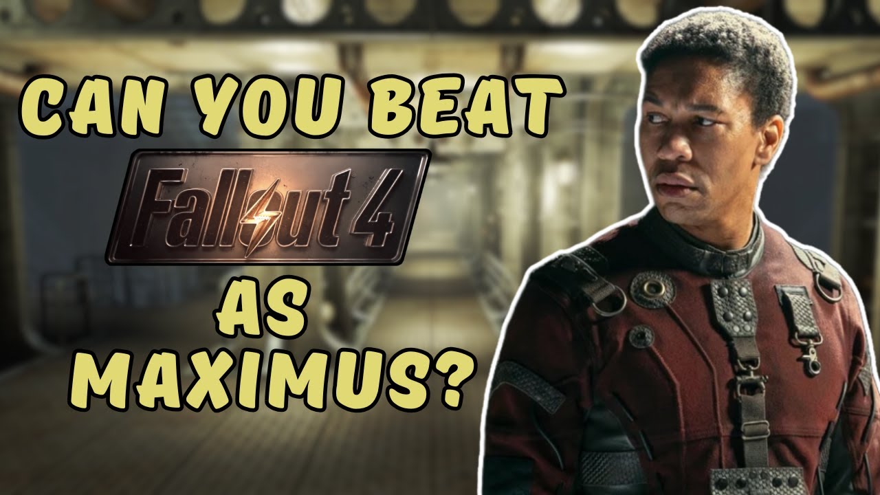 Can You Beat Fallout 4 As Maximus?