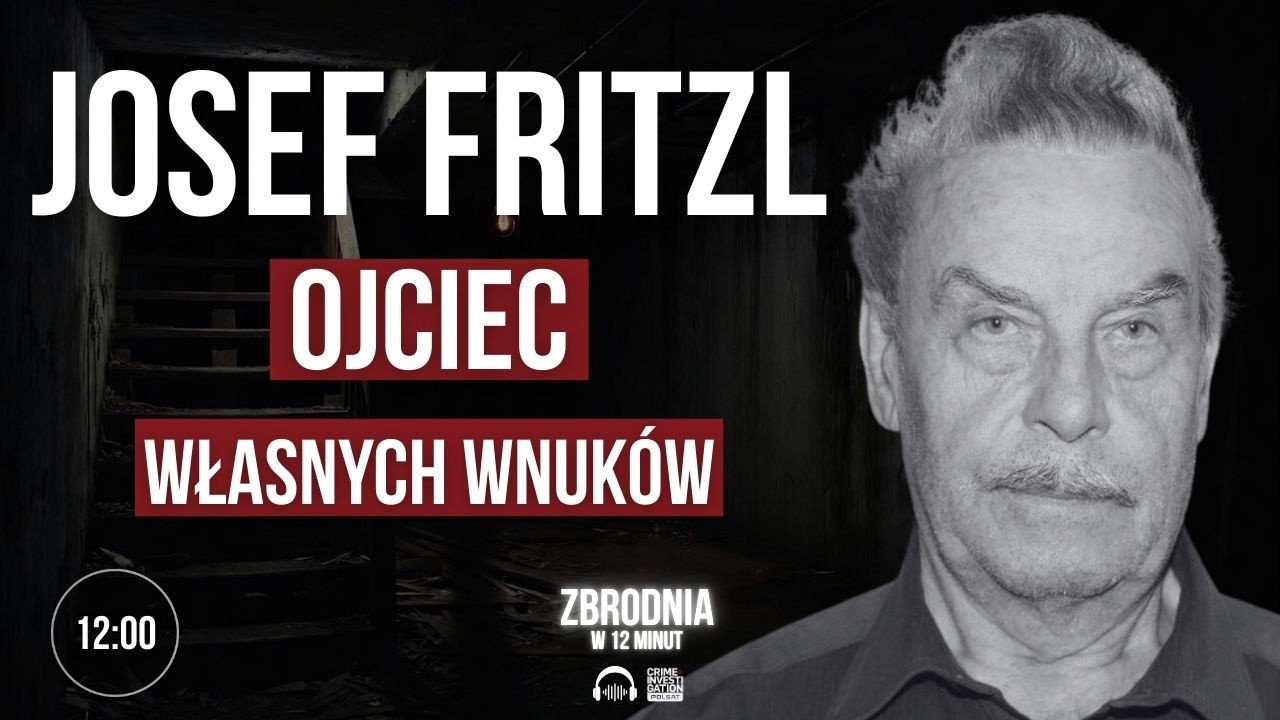 🎙 24 lata w piwnicy. Zwyrodnialec Josef Fritzl | Zbrodnia w 12 minut | PODCAST