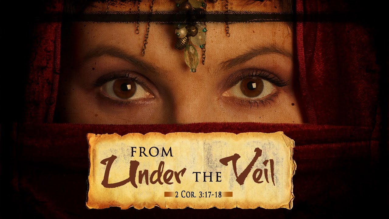 From Under The Veil (2 Cor. 3:17-18)
