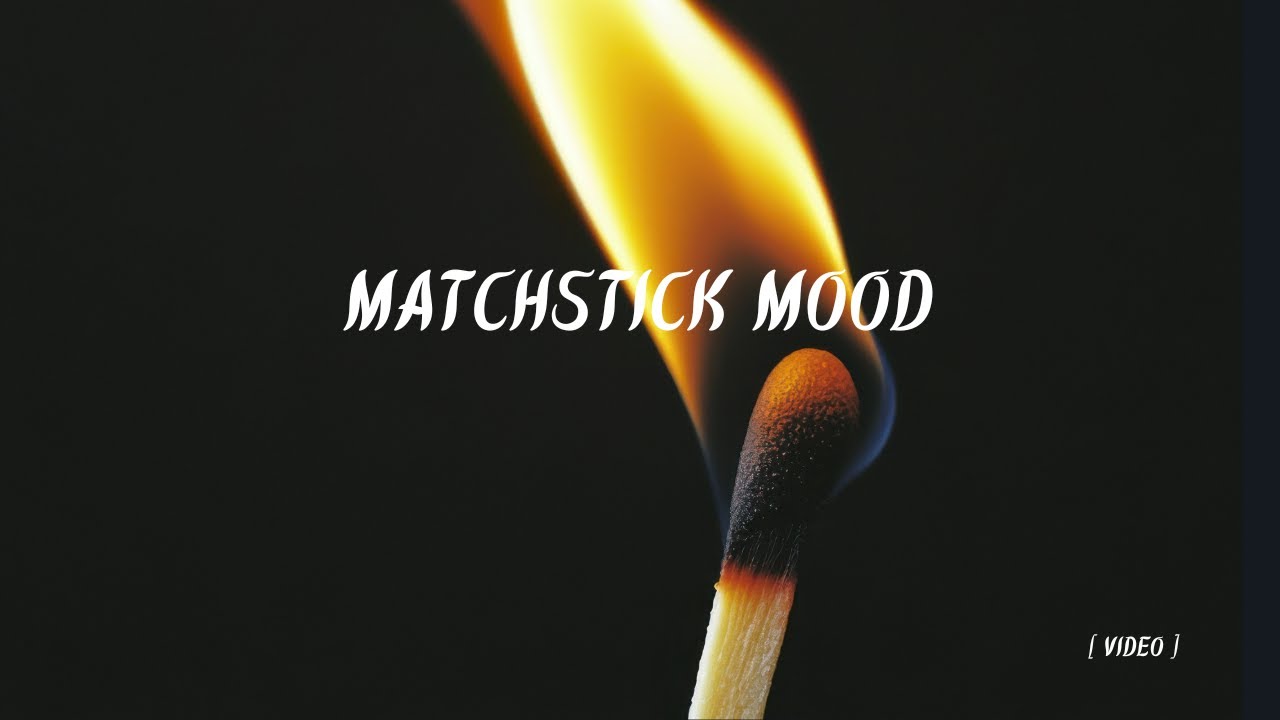 Matchstick Mood