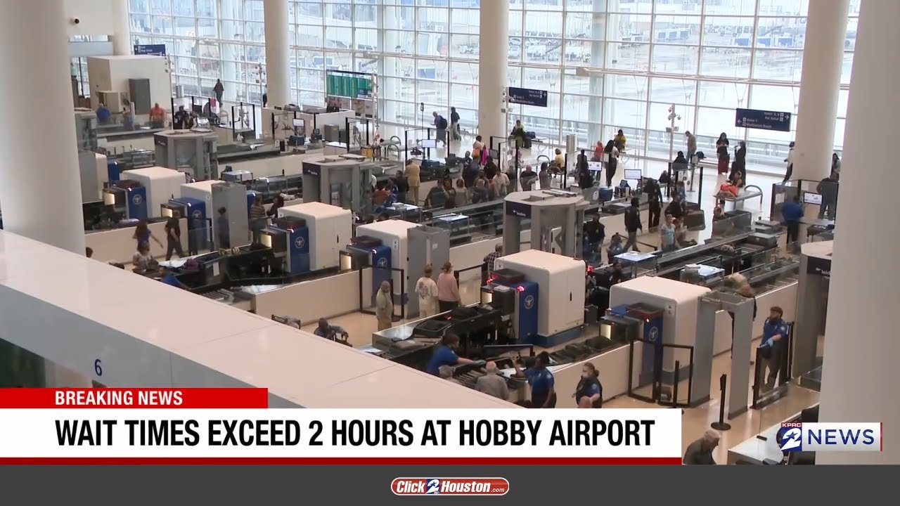 Wait times exceed 2 hours at Hobby Airport
