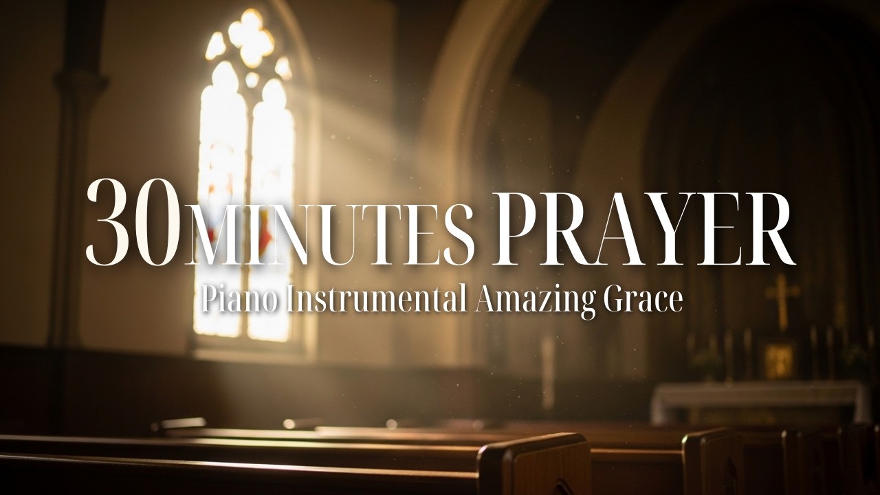 Amazing Grace – 30 Minutes of Peaceful Prayer Instrumental | 기도와 묵상을 위한 찬송가 연주