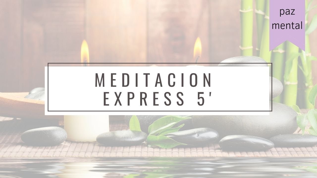 MEDITACION EXPRESS - 5 minutos - PAZ MENTAL