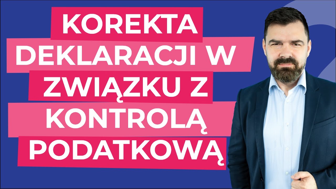 Jakie są zasady składania korekt deklaracji w związku z kontrolą podatkową i kontrolą celno-skarbową