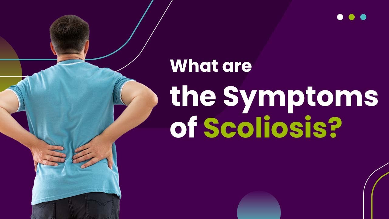What Are The Symptoms Of Scoliosis?