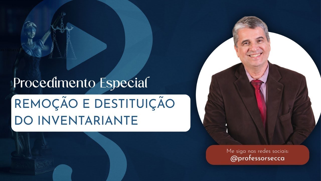 Remoção e Destituição do Inventariante – Entenda Cada Etapa do Procedimento!