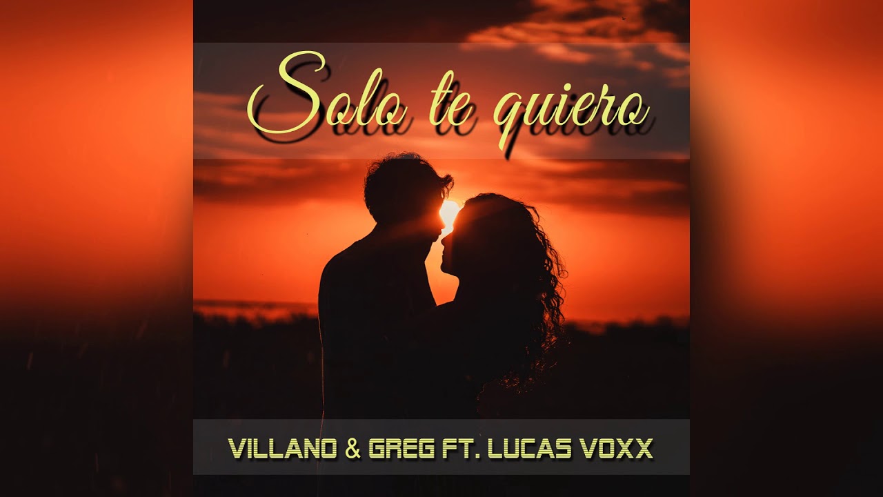 Villano & Greg ft. Lucas Voxx - Solo Te Quiero (Official Audio)