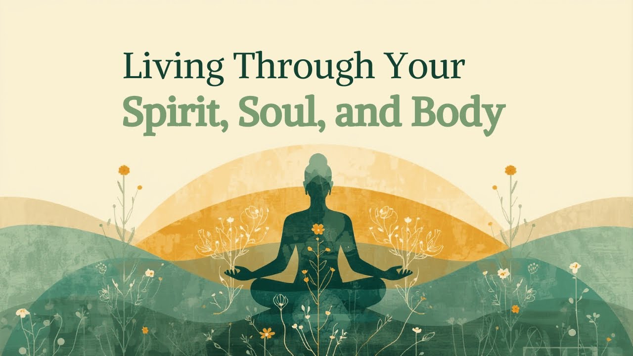 Living Through Your Spirit, Soul and Body