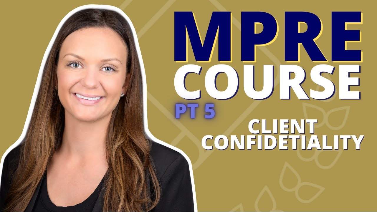 MPRE COURSE PART 5: Client Confidentiality