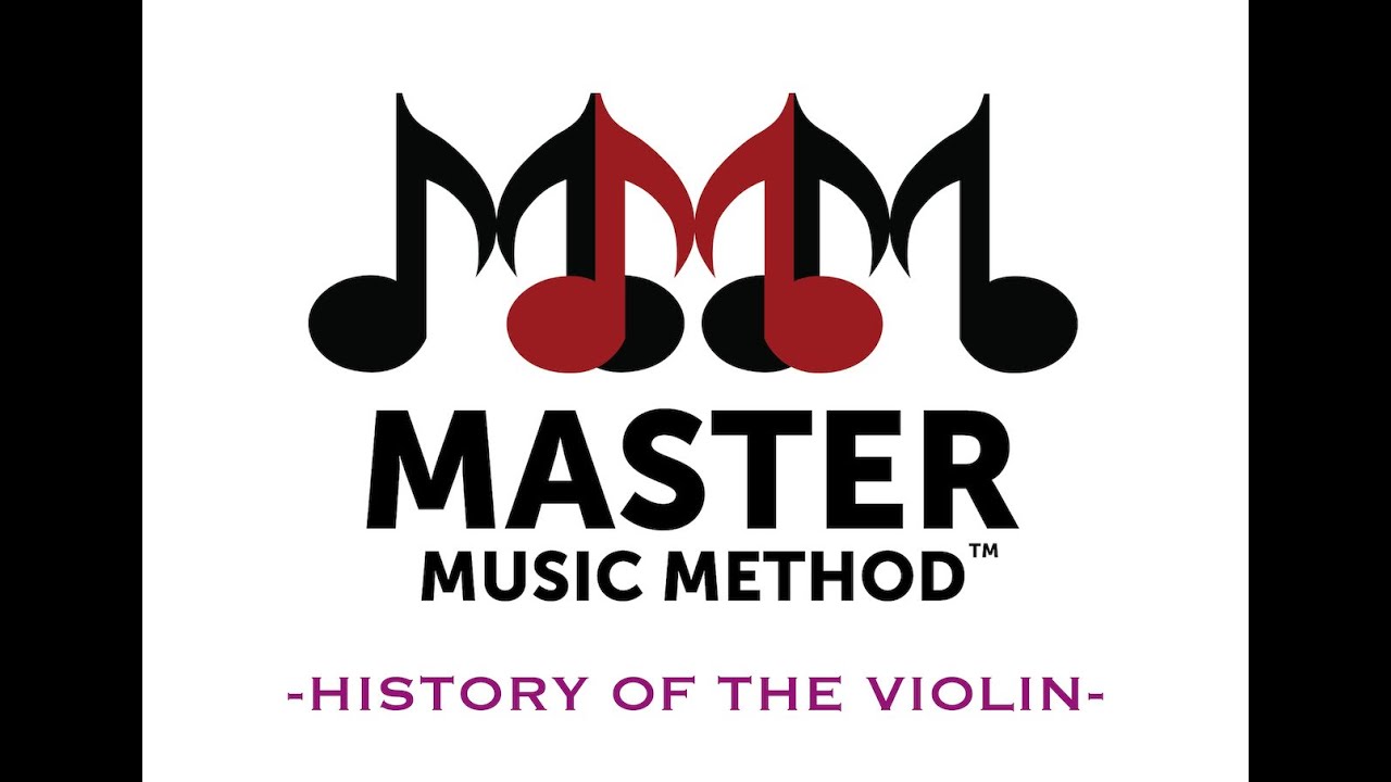 Master Music Method -  A Brief History of the Violin