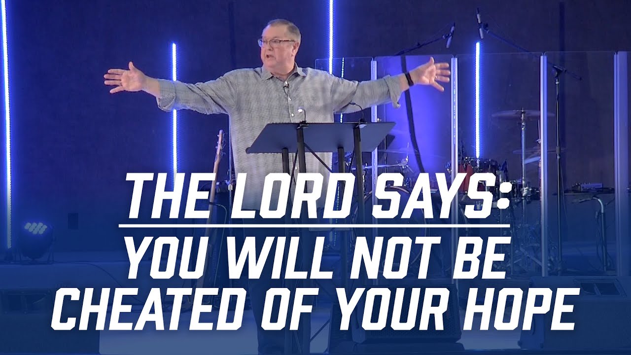 The Lord Says: You Will Not be Cheated of Your Hope | Tim Sheets