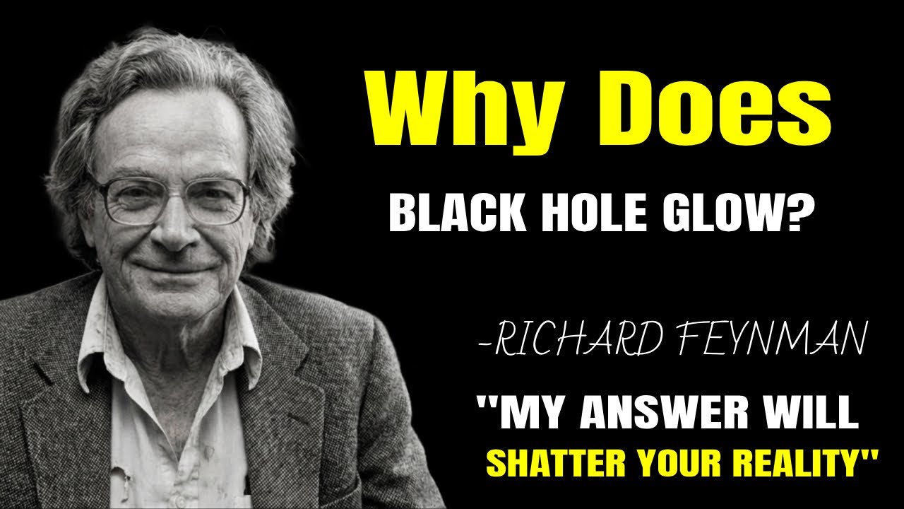 Why Does a Black Hole Glow? My Answer Will SHATTER Your REALITY | RICHARD FEYNMAN