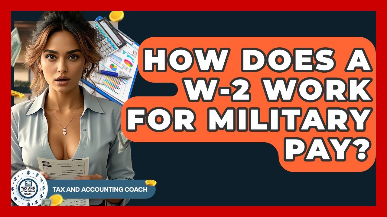 How Does A W-2 Work For Military Pay? - Tax and Accounting Coach